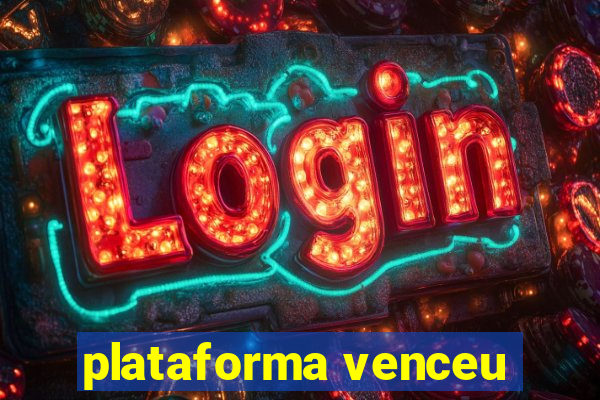 plataforma venceu